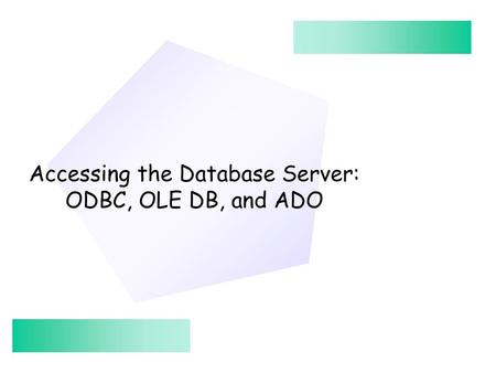 Accessing the Database Server: ODBC, OLE DB, and ADO