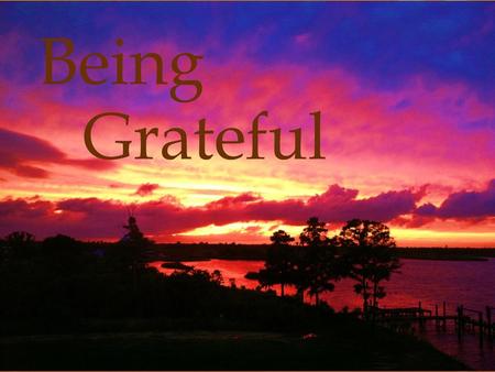 Being Grateful.