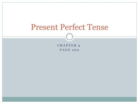 Present Perfect Tense Chapter 9 Page 260.