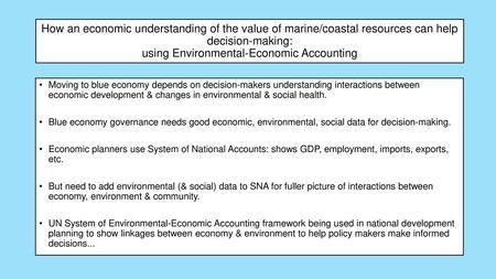 How an economic understanding of the value of marine/coastal resources can help decision-making: using Environmental-Economic Accounting Moving to blue.