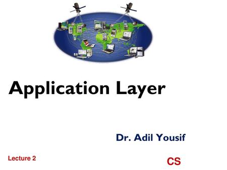 Application Layer Dr. Adil Yousif Lecture 2 CS.