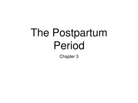 The Postpartum Period Chapter 3.