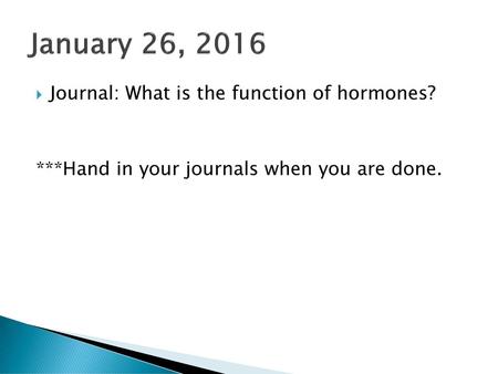 January 26, 2016 Journal: What is the function of hormones?