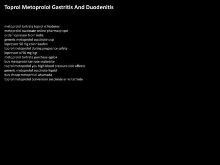 Toprol Metoprolol Gastritis And Duodenitis