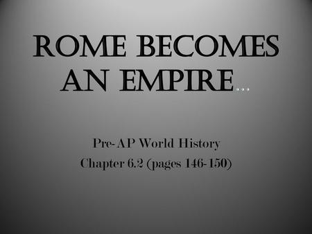 Rome Becomes an Empire…