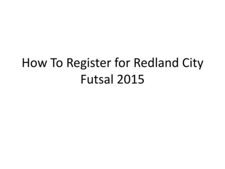 How To Register for Redland City Futsal 2015