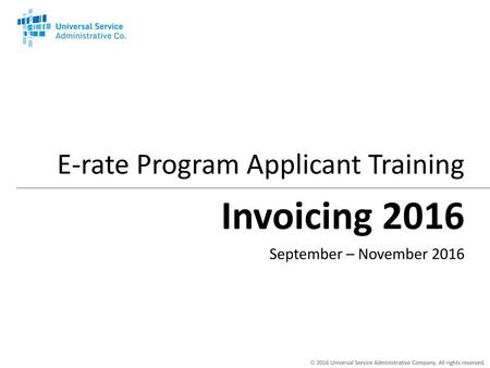 Invoicing 2016 E-rate Program Applicant Training