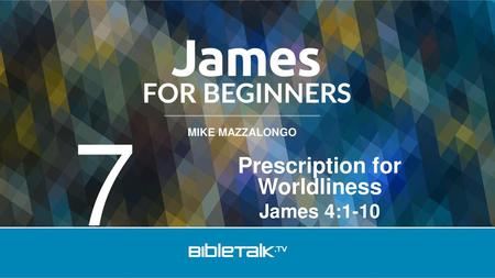 Prescription for Worldliness James 4:1-10