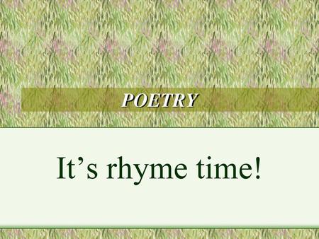 POETRY It’s rhyme time!.