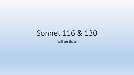 Sonnet 116 & 130 William Shake.