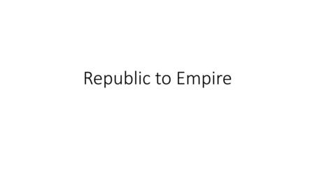 Republic to Empire.