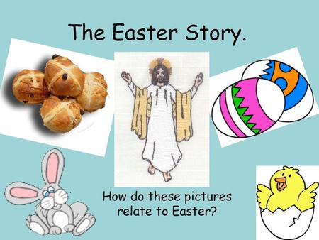 How do these pictures relate to Easter?