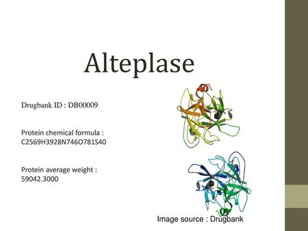 Alteplase Drugbank ID : DB00009 Protein chemical formula :