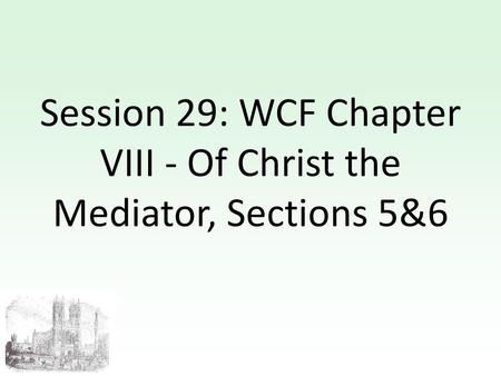 Session 29: WCF Chapter VIII - Of Christ the Mediator, Sections 5&6