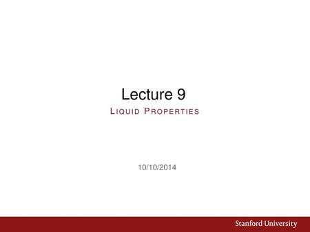 Lecture 9 Liquid Properties 10/10/2014.