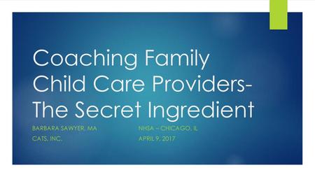 Coaching Family Child Care Providers- The Secret Ingredient