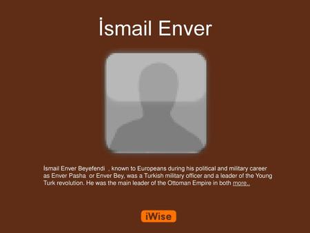 İsmail Enver İsmail Enver Beyefendi , known to Europeans during his political and military career as Enver Pasha or Enver Bey, was a Turkish military.