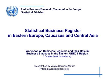 Statistical Business Register in Eastern Europe, Caucasus and Central Asia Workshop on Business Registers and their Role in Business Statistics in the.