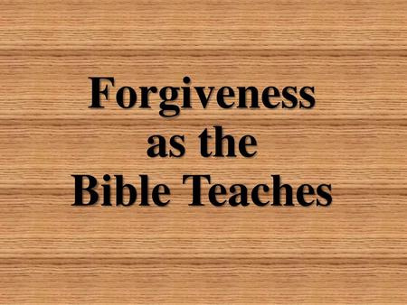 Forgiveness as the Bible Teaches