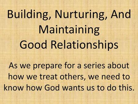 Building, Nurturing, And Maintaining Good Relationships