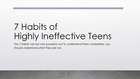 7 Habits of Highly Ineffective Teens