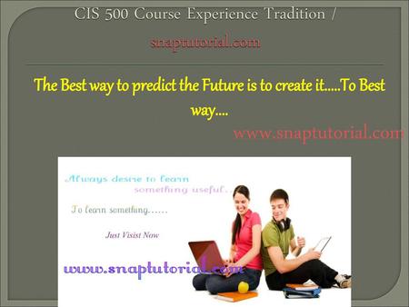CIS 500 Course Experience Tradition / snaptutorial.com