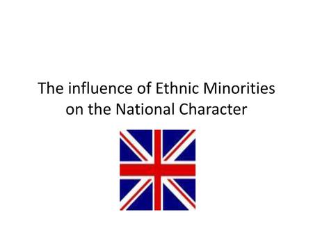 The influence of Ethnic Minorities on the National Character