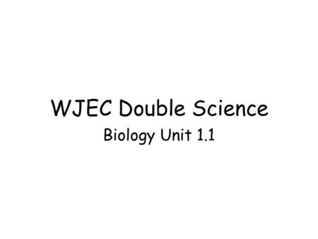 WJEC Double Science Biology Unit 1.1.