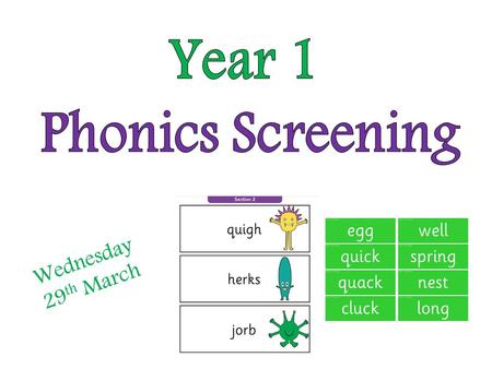 Year 1 Phonics Screening Wednesday 29th March Monday 12th June.