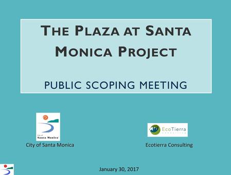 The Plaza at Santa Monica Project PUBLIC SCOPING MEETING