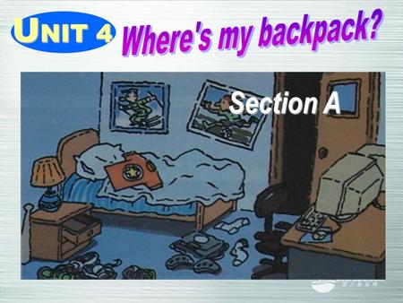 UNIT 4 Where's my backpack? Section A.