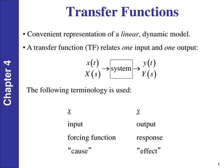 Transfer Functions Convenient representation of a linear, dynamic model. A transfer function (TF) relates one input and one output: The following terminology.