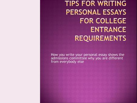 Tips for Writing Personal Essays for College Entrance Requirements