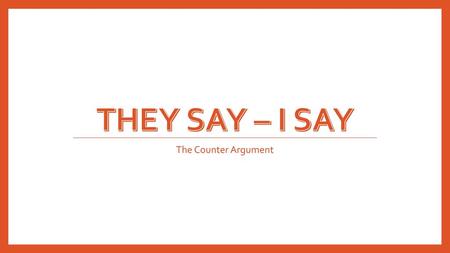 They say – I say The Counter Argument.