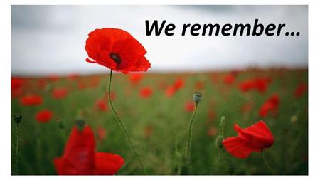 We remember….