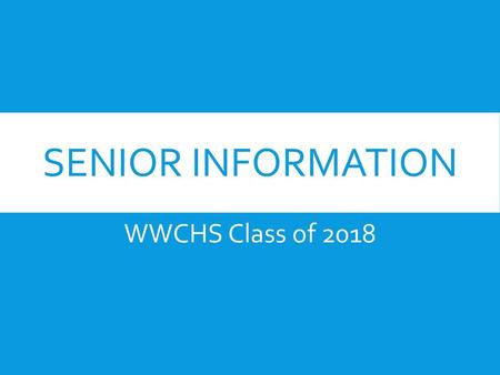 Senior Information WWCHS Class of 2018.