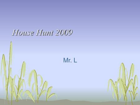 House Hunt 2009 Mr. L.