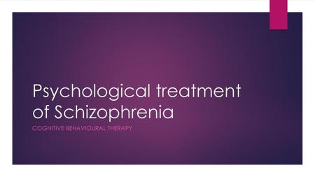 Psychological treatment of Schizophrenia