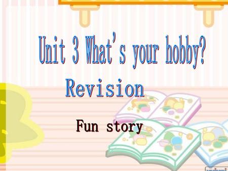 Unit 3 What's your hobby? Revision Fun story.