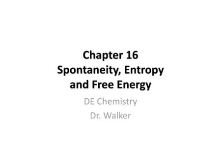 Chapter 16 Spontaneity, Entropy and Free Energy