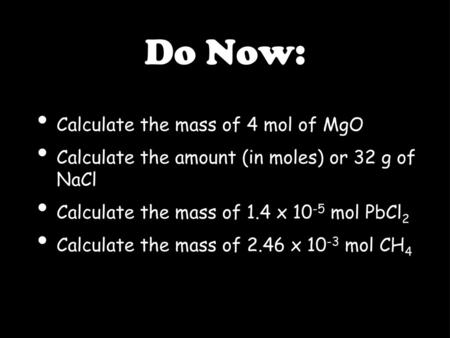Do Now: Calculate the mass of 4 mol of MgO