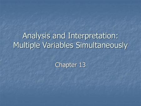 Analysis and Interpretation: Multiple Variables Simultaneously
