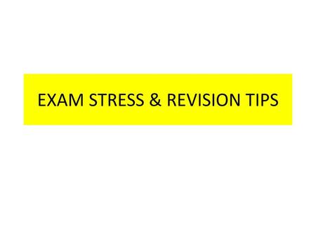EXAM STRESS & REVISION TIPS