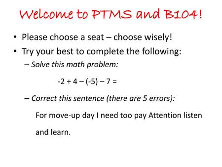 Welcome to PTMS and B104! Please choose a seat – choose wisely!