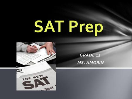 SAT Prep GRADE 11 MS. AMORIN.