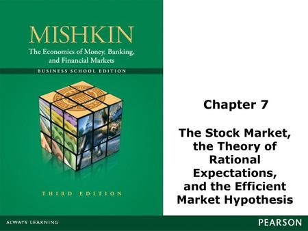 Chapter 7 The Stock Market, the Theory of Rational Expectations, and the Efficient Market Hypothesis.