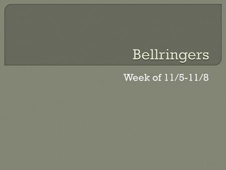 Bellringers Week of 11/5-11/8.