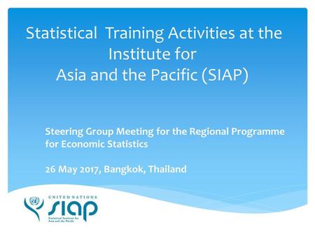 Statistical Training Activities at the Institute for Asia and the Pacific (SIAP) Steering Group Meeting for the Regional Programme for Economic Statistics.