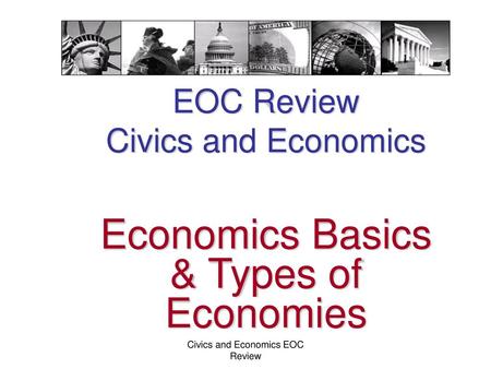 EOC Review Civics and Economics Economics Basics & Types of Economies