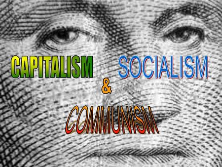 CAPITALISM SOCIALISM & COMMUNISM.